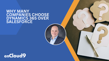 CRM Selection Made Easier: Why Many Companies Choose Dynamics 365 Over Salesforce
