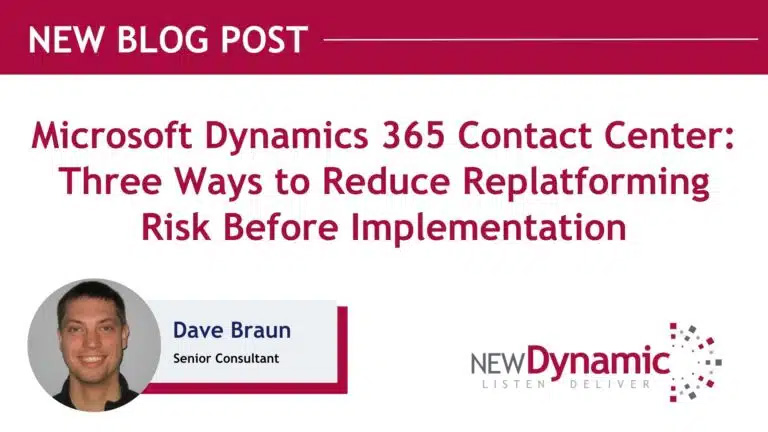 Dynamics 365 Contact Center: Three Ways to Reduce Replatforming Risk Before Implementation